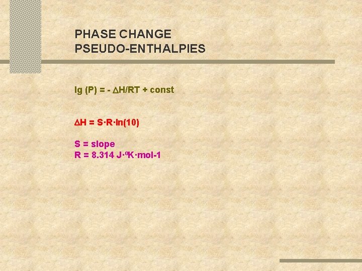 PHASE CHANGE PSEUDO-ENTHALPIES lg (P) = - H/RT + const H = S·R·ln(10) S