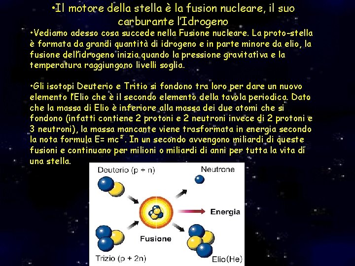 • Il motore della stella è la fusion nucleare, il suo carburante l’Idrogeno • Il motore della stella è la fusion nucleare, il suo carburante l’Idrogeno