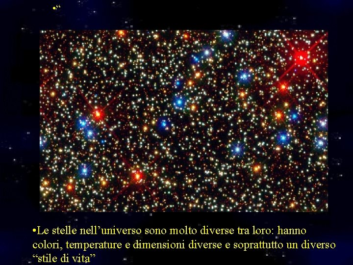 • “ • Le stelle nell’universo sono molto diverse tra loro: hanno colori, • “ • Le stelle nell’universo sono molto diverse tra loro: hanno colori,