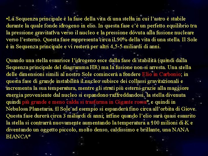 • La Sequenza principale è la fase della vita di una stella in • La Sequenza principale è la fase della vita di una stella in