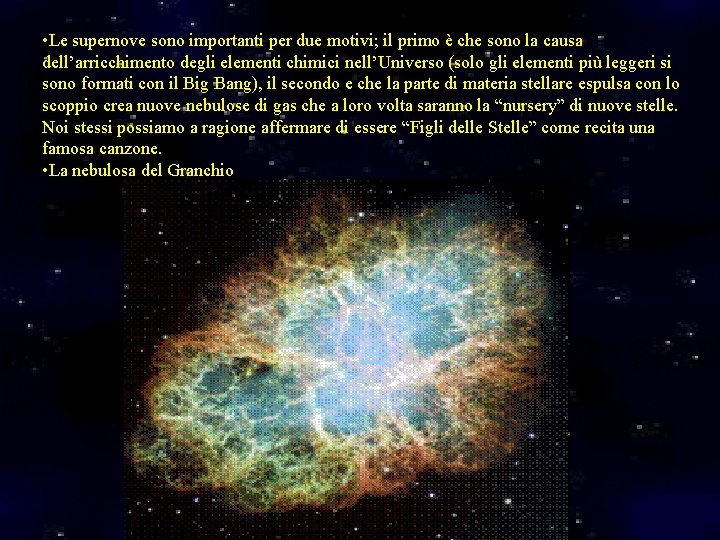 • Le supernove sono importanti per due motivi; il primo è che sono • Le supernove sono importanti per due motivi; il primo è che sono