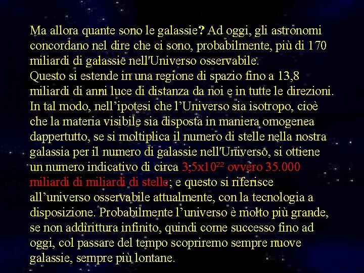 Ma allora quante sono le galassie? Ad oggi, gli astronomi concordano nel dire che Ma allora quante sono le galassie? Ad oggi, gli astronomi concordano nel dire che