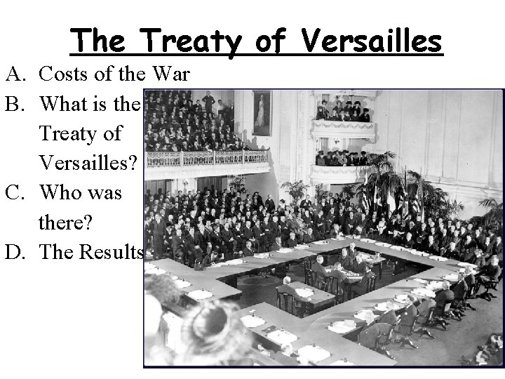 The Treaty of Versailles A. Costs of the War B. What is the Treaty