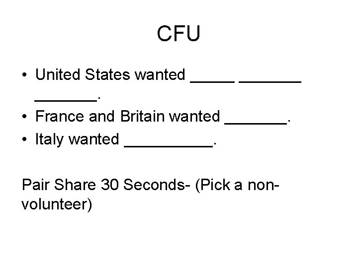 CFU • United States wanted _______. • France and Britain wanted _______. • Italy
