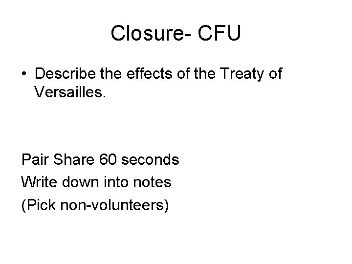 Closure- CFU • Describe the effects of the Treaty of Versailles. Pair Share 60