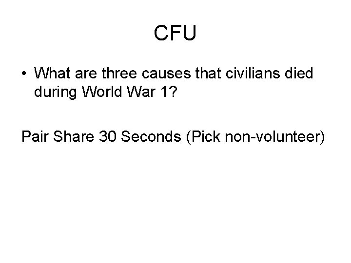 CFU • What are three causes that civilians died during World War 1? Pair