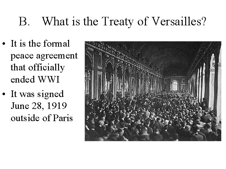 B. What is the Treaty of Versailles? • It is the formal peace agreement