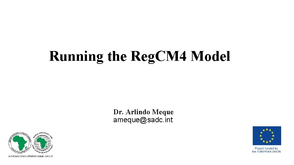 Running the Reg. CM 4 Model Dr. Arlindo Meque ameque@sadc. int 