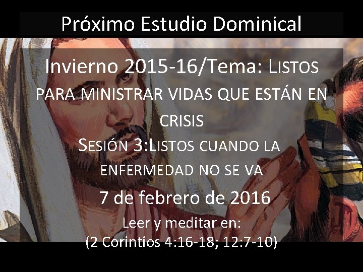 Próximo Estudio Dominical Invierno 2015 -16/Tema: LISTOS PARA MINISTRAR VIDAS QUE ESTÁN EN CRISIS