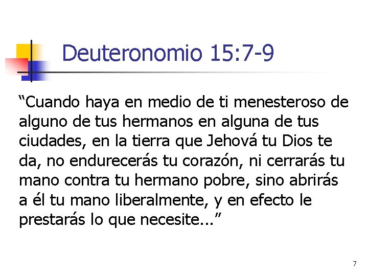 Deuteronomio 15: 7 -9 “Cuando haya en medio de ti menesteroso de alguno de