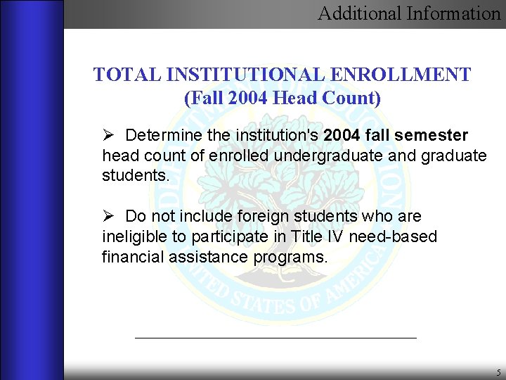 Additional Information TOTAL INSTITUTIONAL ENROLLMENT (Fall 2004 Head Count) Ø Determine the institution's 2004