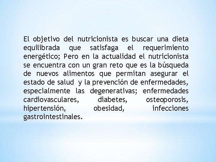 El objetivo del nutricionista es buscar una dieta equilibrada que satisfaga el requerimiento energético;