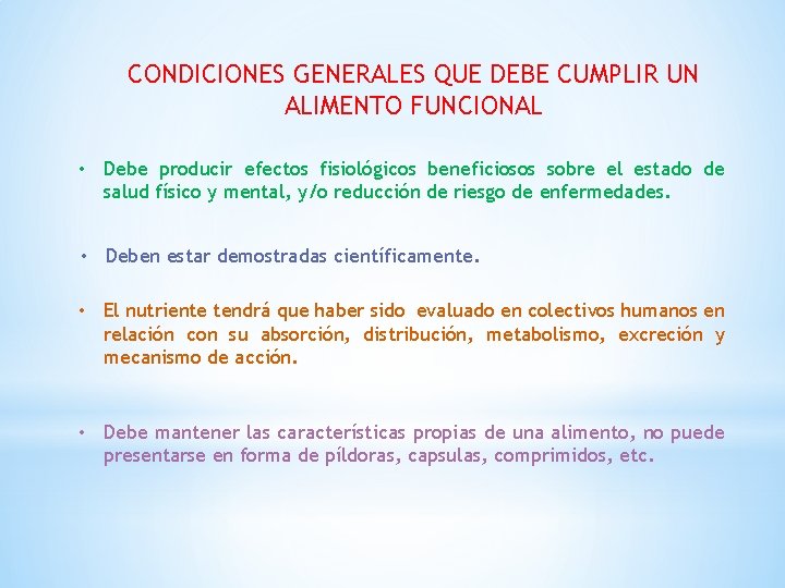 CONDICIONES GENERALES QUE DEBE CUMPLIR UN ALIMENTO FUNCIONAL • Debe producir efectos fisiológicos beneficiosos