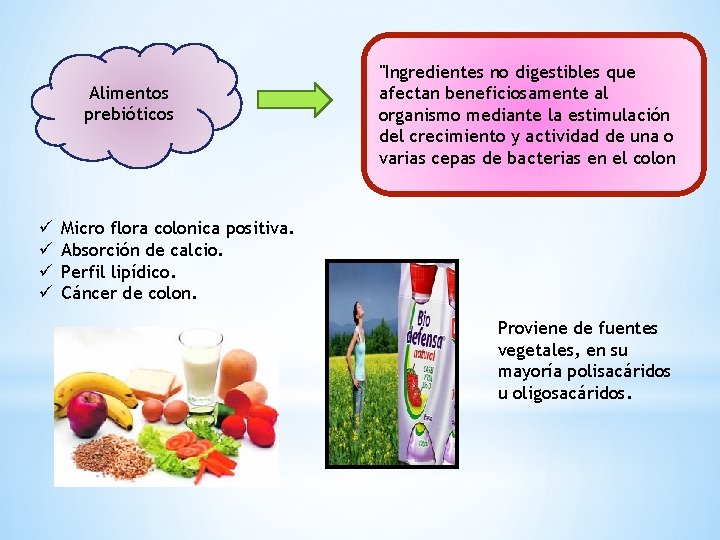 Alimentos prebióticos ü ü "Ingredientes no digestibles que afectan beneficiosamente al organismo mediante la