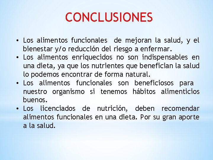 CONCLUSIONES • Los alimentos funcionales de mejoran la salud, y el bienestar y/o reducción