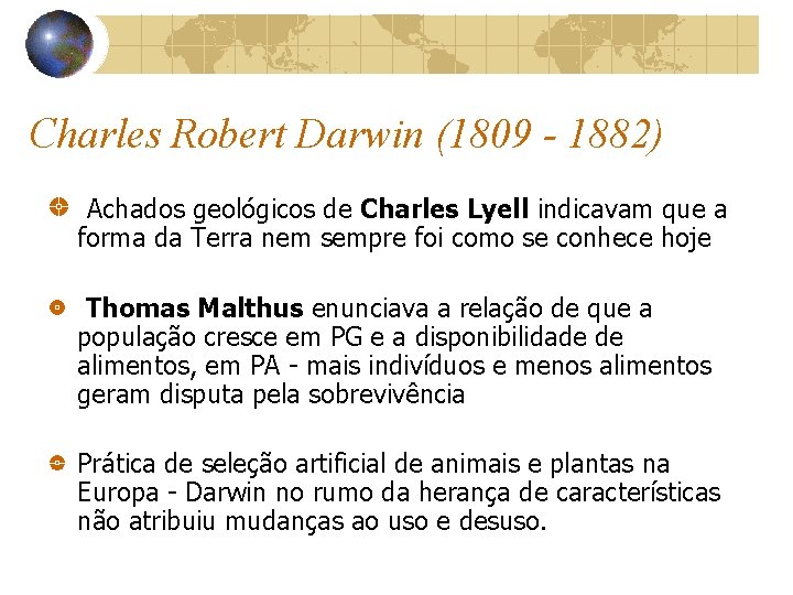 Charles Robert Darwin (1809 - 1882) Achados geológicos de Charles Lyell indicavam que a