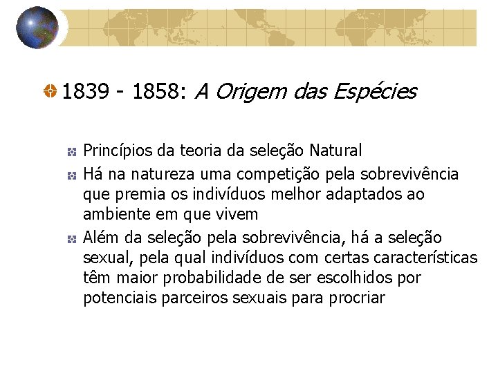 1839 - 1858: A Origem das Espécies Princípios da teoria da seleção Natural Há