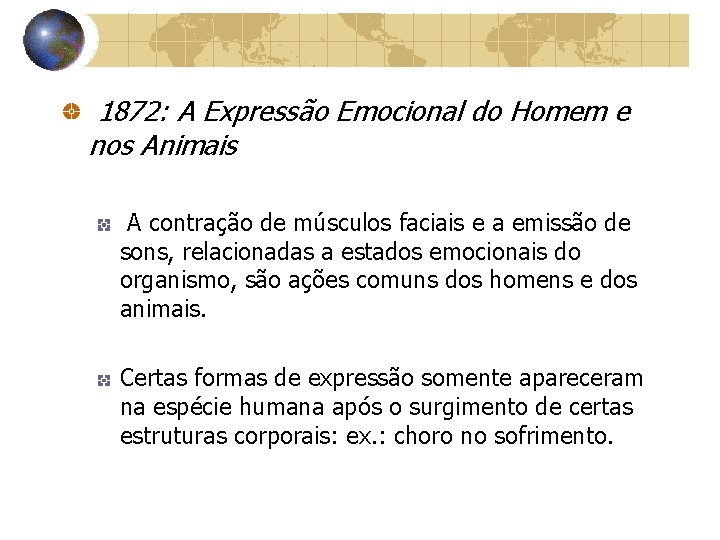 1872: A Expressão Emocional do Homem e nos Animais A contração de músculos faciais