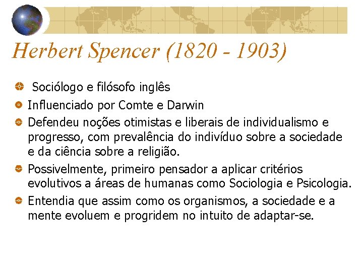 Herbert Spencer (1820 - 1903) Sociólogo e filósofo inglês Influenciado por Comte e Darwin