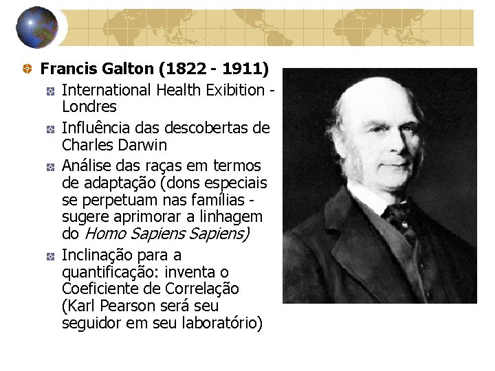 Francis Galton (1822 - 1911) International Health Exibition Londres Influência das descobertas de Charles