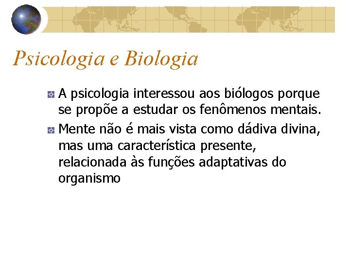 Psicologia e Biologia A psicologia interessou aos biólogos porque se propõe a estudar os
