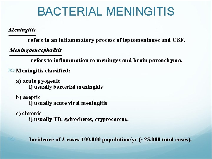 BACTERIAL MENINGITIS Meningitis refers to an inflammatory process of leptomeninges and CSF. Meningoencephalitis refers