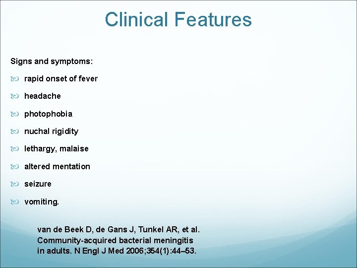Clinical Features Signs and symptoms: rapid onset of fever headache photophobia nuchal rigidity lethargy,