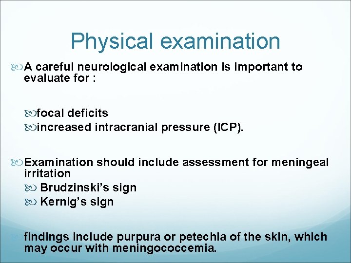 Physical examination A careful neurological examination is important to evaluate for : focal deficits