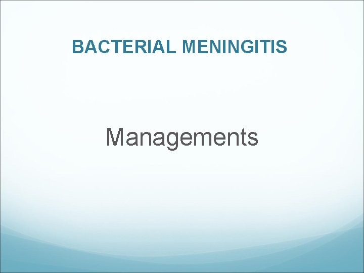 BACTERIAL MENINGITIS Managements 