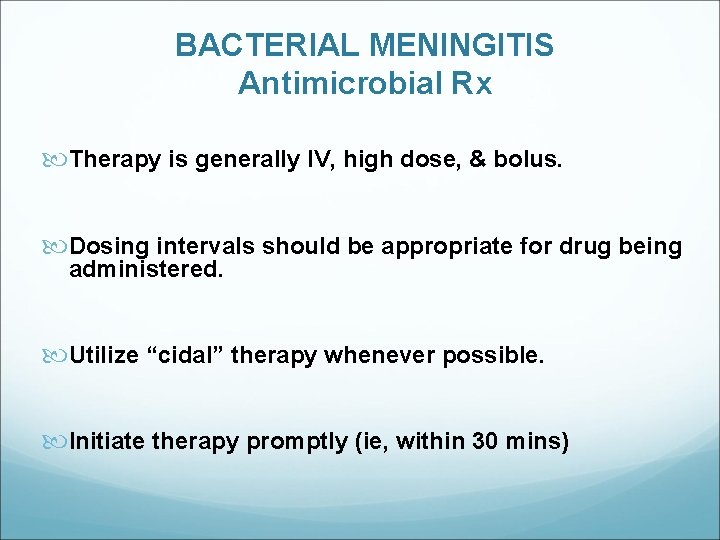 BACTERIAL MENINGITIS Antimicrobial Rx Therapy is generally IV, high dose, & bolus. Dosing intervals