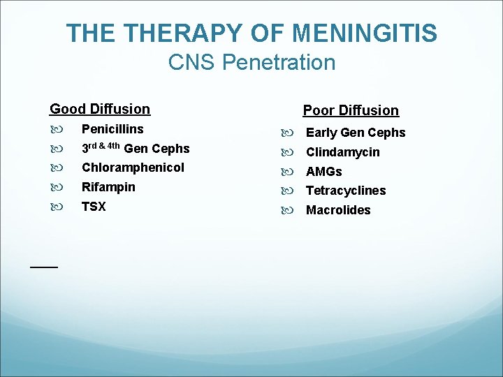 THE THERAPY OF MENINGITIS CNS Penetration Good Diffusion Penicillins 3 rd & 4 th