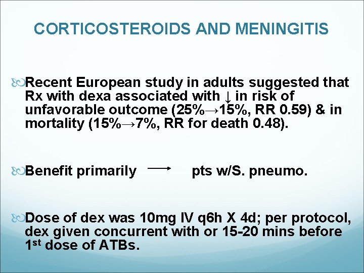 CORTICOSTEROIDS AND MENINGITIS Recent European study in adults suggested that Rx with dexa associated