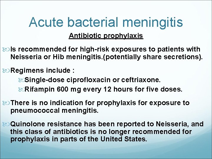 Acute bacterial meningitis Antibiotic prophylaxis Is recommended for high-risk exposures to patients with Neisseria