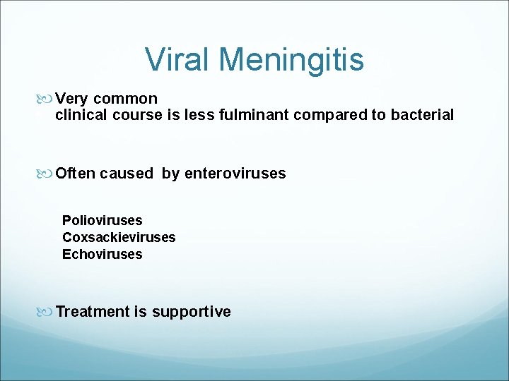 Viral Meningitis Very common • clinical course is less fulminant compared to bacterial Often