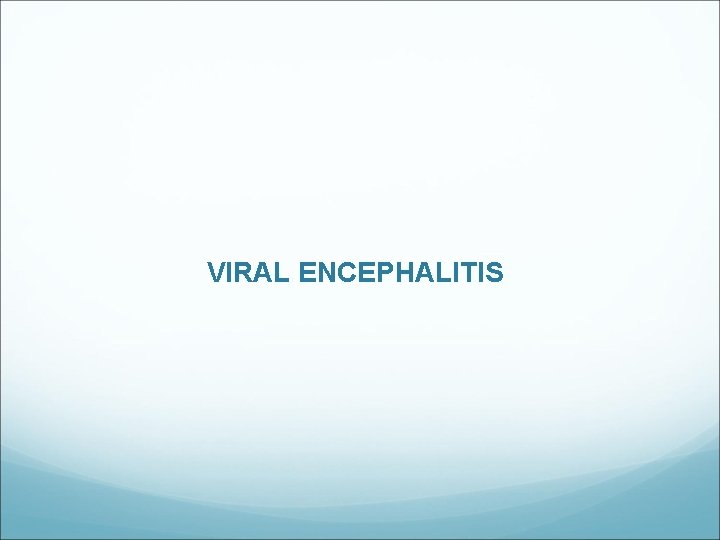 VIRAL ENCEPHALITIS 