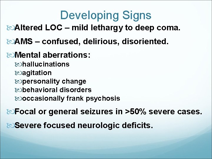 Developing Signs Altered LOC – mild lethargy to deep coma. AMS – confused, delirious,