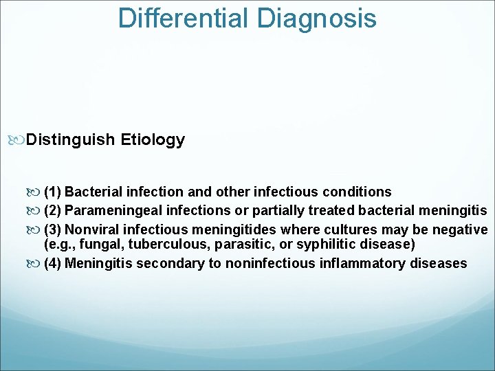 Differential Diagnosis Distinguish Etiology (1) Bacterial infection and other infectious conditions (2) Parameningeal infections