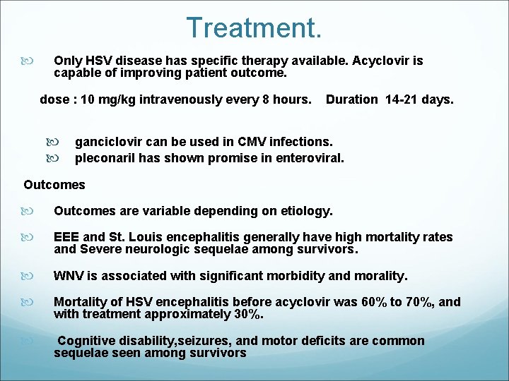 Treatment. Only HSV disease has specific therapy available. Acyclovir is capable of improving patient