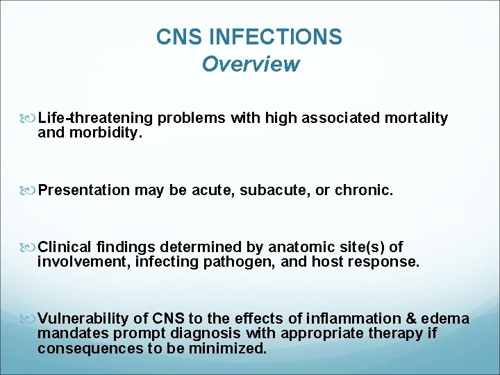 CNS INFECTIONS Overview Life-threatening problems with high associated mortality and morbidity. Presentation may be