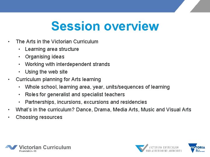 Session overview • • The Arts in the Victorian Curriculum • Learning area structure