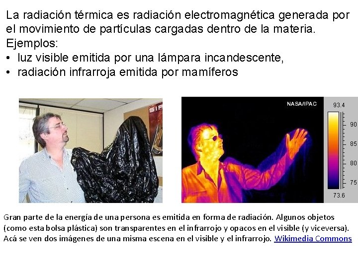 La radiación térmica es radiación electromagnética generada por el movimiento de partículas cargadas dentro