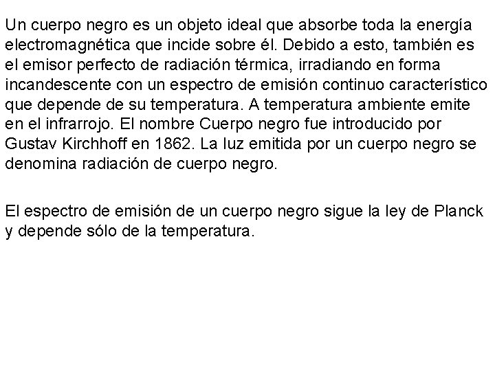 Un cuerpo negro es un objeto ideal que absorbe toda la energía electromagnética que