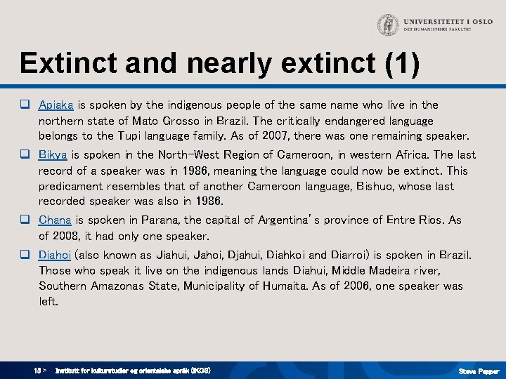 Extinct and nearly extinct (1) q Apiaka is spoken by the indigenous people of