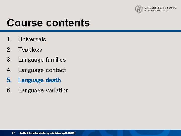 Course contents 1. Universals 2. Typology 3. Language families 4. Language contact 5. Language