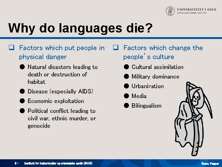 Why do languages die? q Factors which put people in physical danger ● Natural