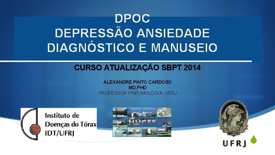 DPOC DEPRESSÃO ANSIEDADE DIAGNÓSTICO E MANUSEIO CURSO ATUALIZAÇÃO SBPT 2014 ALEXANDRE PINTO CARDOSO MD.