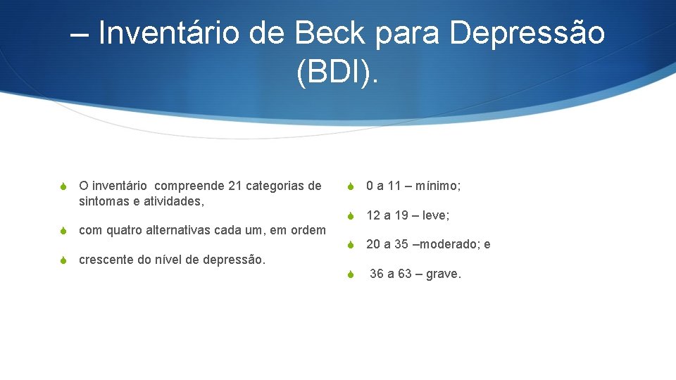 – Inventário de Beck para Depressão (BDI). S O inventário compreende 21 categorias de