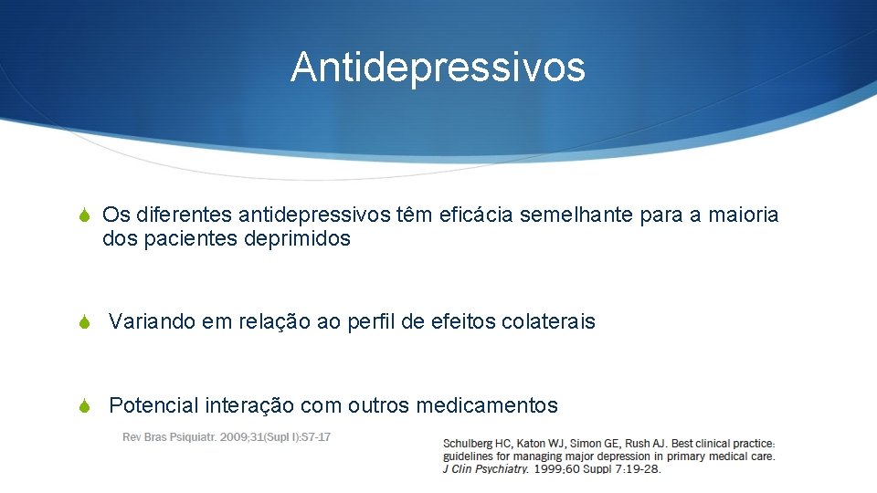 Antidepressivos S Os diferentes antidepressivos têm eficácia semelhante para a maioria dos pacientes deprimidos