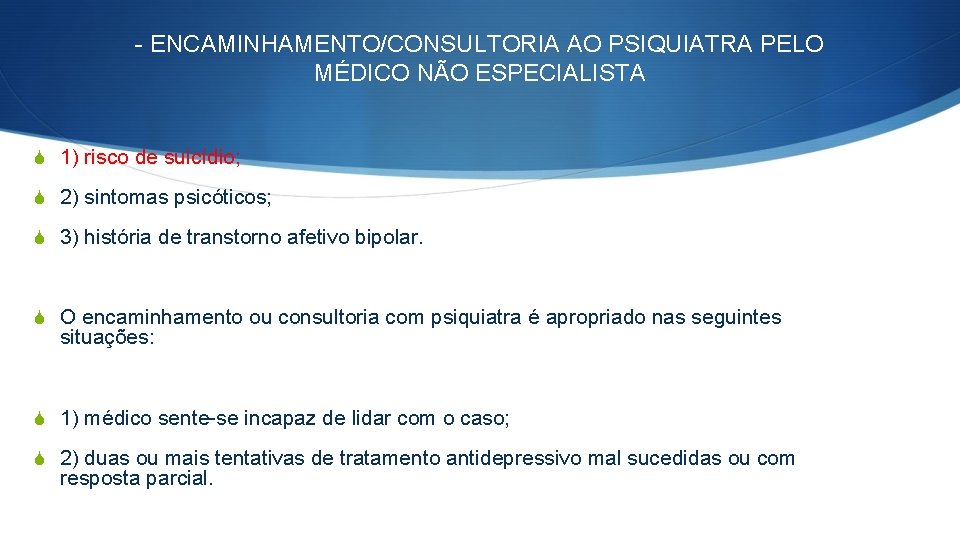 - ENCAMINHAMENTO/CONSULTORIA AO PSIQUIATRA PELO MÉDICO NÃO ESPECIALISTA S 1) risco de suicídio; S