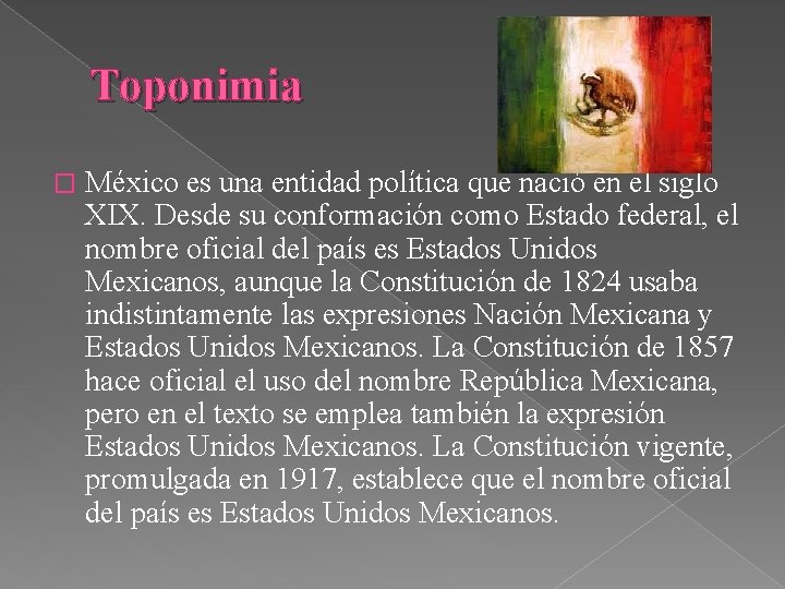 Toponimia � México es una entidad política que nació en el siglo XIX. Desde